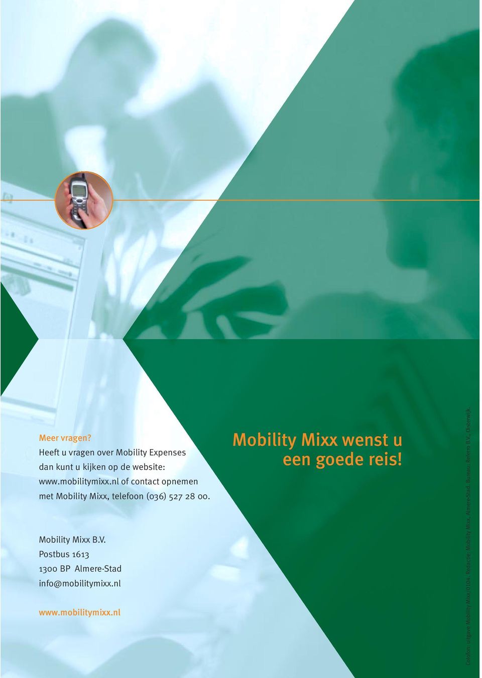 Postbus 1613 1300 BP Almere-Stad info@mobilitymixx.nl www.mobilitymixx.nl Mobility Mixx wenst u een goede reis!