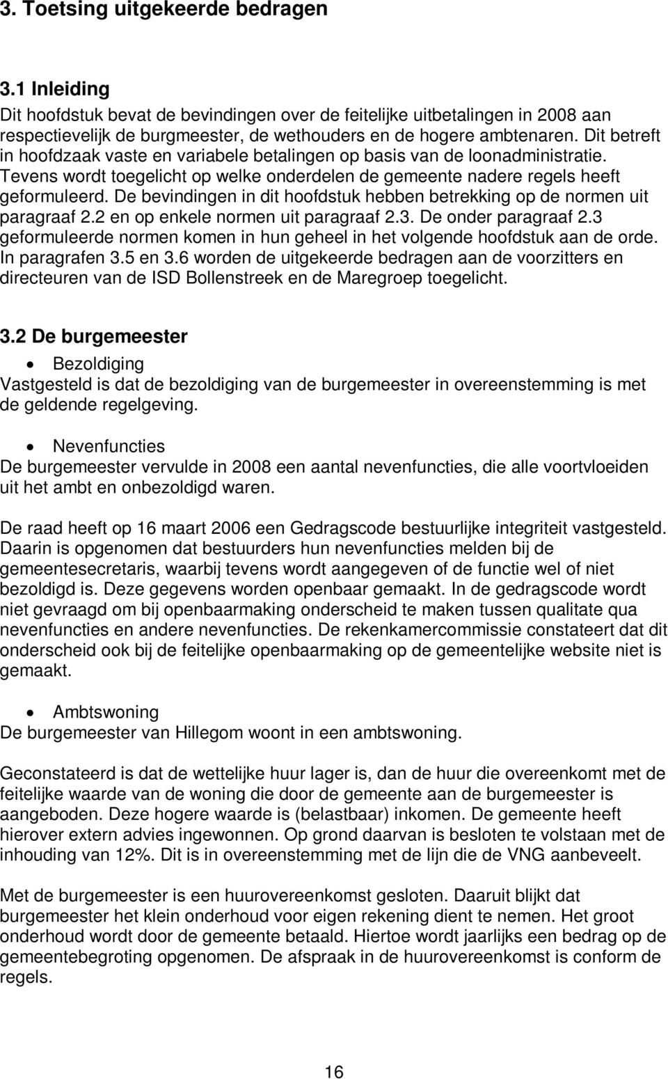 De bevindingen in dit hoofdstuk hebben betrekking op de normen uit paragraaf 2.2 en op enkele normen uit paragraaf 2.3. De onder paragraaf 2.