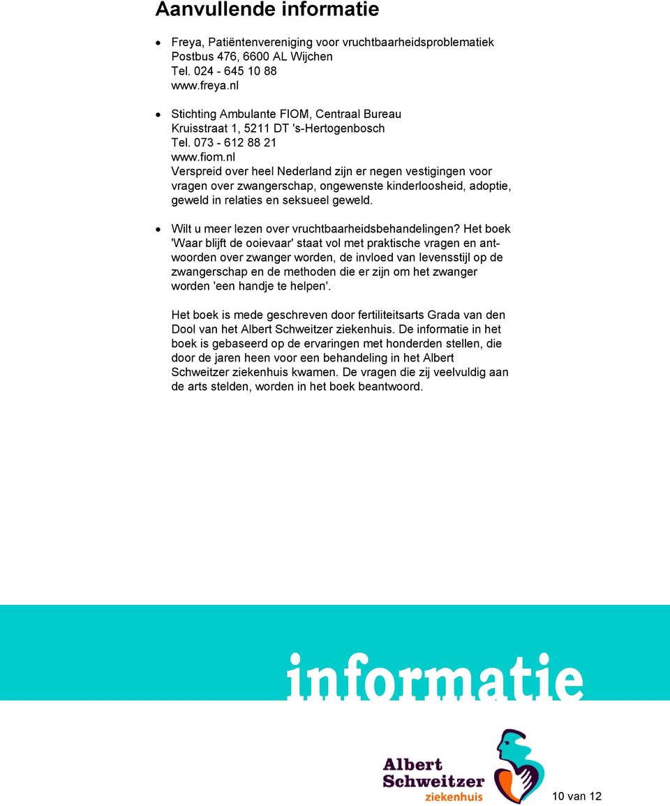 nl Verspreid over heel Nederland zijn er negen vestigingen voor vragen over zwangerschap, ongewenste kinderloosheid, adoptie, geweld in relaties en seksueel geweld.