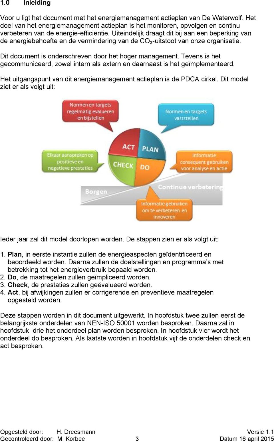 Uiteindelijk draagt dit bij aan een beperking van de energiebehoefte en de vermindering van de CO₂-uitstoot van onze organisatie. Dit document is onderschreven door het hoger management.