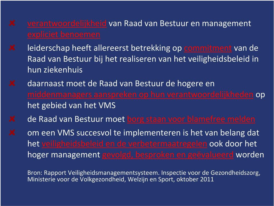 melden om eenvms succesvolte implementerenishetvan belangdat het veiligheidsbeleid en de verbetermaatregelen ook door het hoger management gevolgd, besproken en geëvalueerd worden Bron: