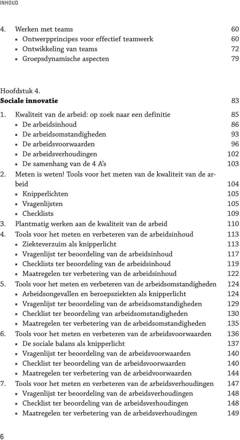 Tools kwaliit arbeid 104 Knipperlicht 105 Vraglijst 105 Checklists 109 3. Plantmatig werk kwaliit arbeid 110 4.