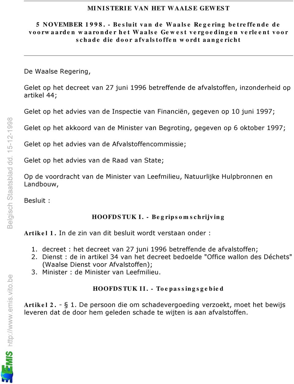 decreet van 27 juni 1996 betreffende de afvalstoffen, inzonderheid op artikel 44; Gelet op het advies van de Inspectie van Financiën, gegeven op 10 juni 1997; Gelet op het akkoord van de Minister van