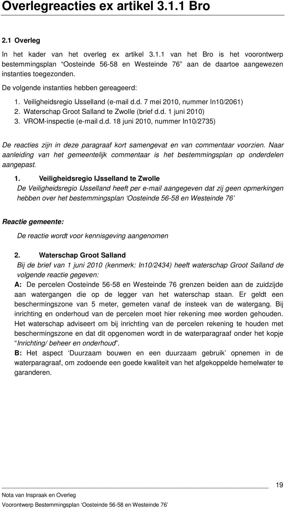 VROM-inspectie (e-mail d.d. 18 juni 2010, nummer In10/2735) De reacties zijn in deze paragraaf kort samengevat en van commentaar voorzien.