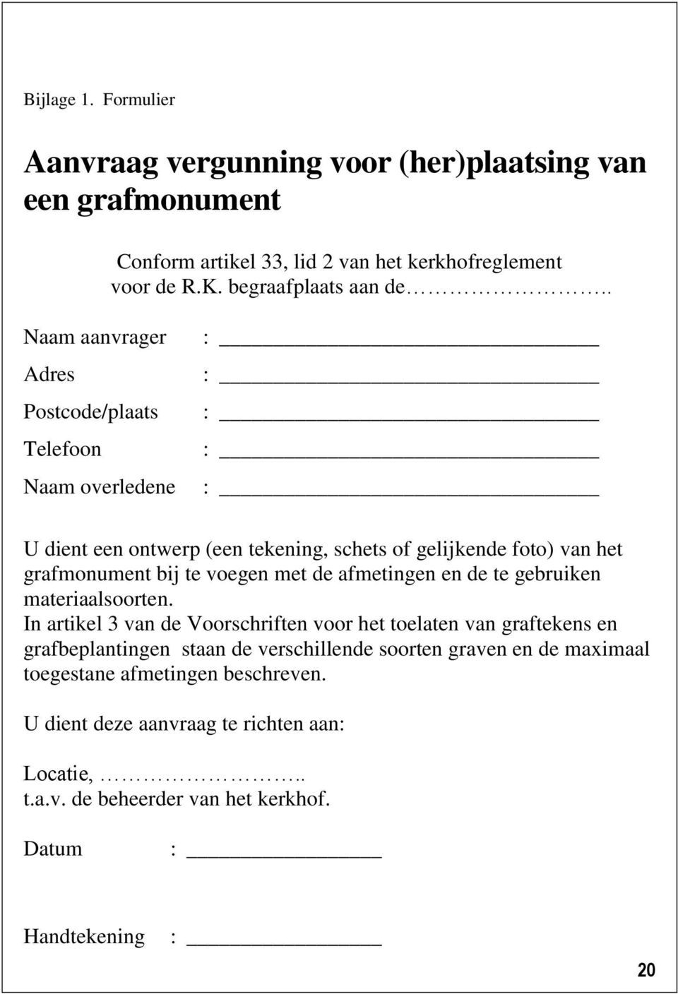 voegen met de afmetingen en de te gebruiken materiaalsoorten.