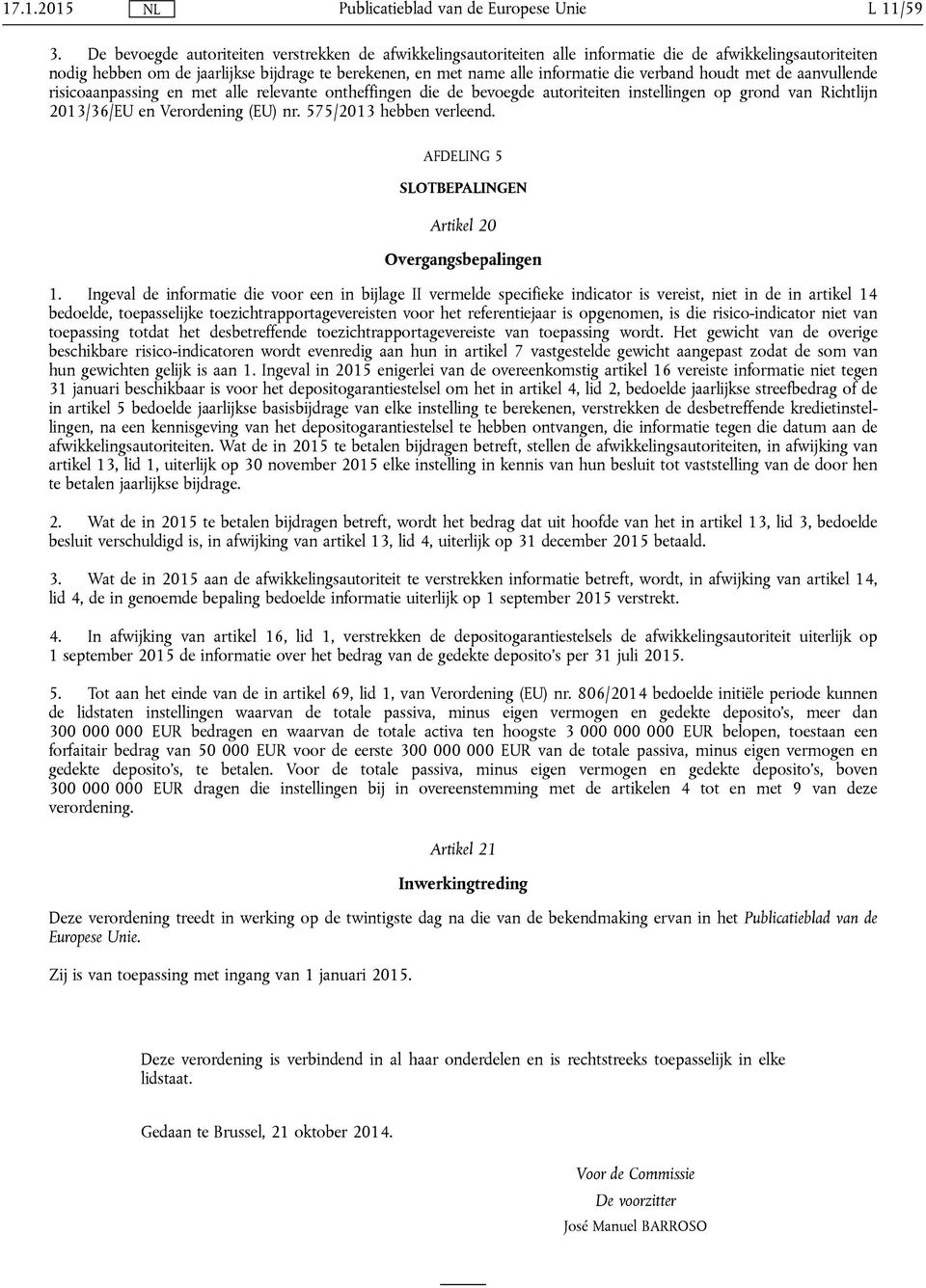 verband houdt met de aanvullende risicoaanpassing en met alle relevante ontheffingen die de bevoegde autoriteiten instellingen op grond van Richtlijn 2013/36/EU en Verordening (EU) nr.