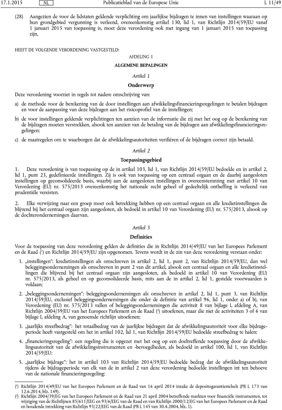 ALGEMENE BEPALINGEN Artikel 1 Onderwerp Deze verordening voorziet in regels tot nadere omschrijving van: a) de methode voor de berekening van de door instellingen aan