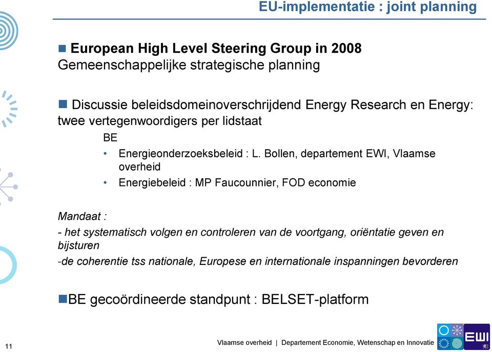 Bollen, departement EWI, Vlaamse overheid Energiebeleid : MP Faucounnier, FOD economie Mandaat : - het systematisch volgen en controleren van