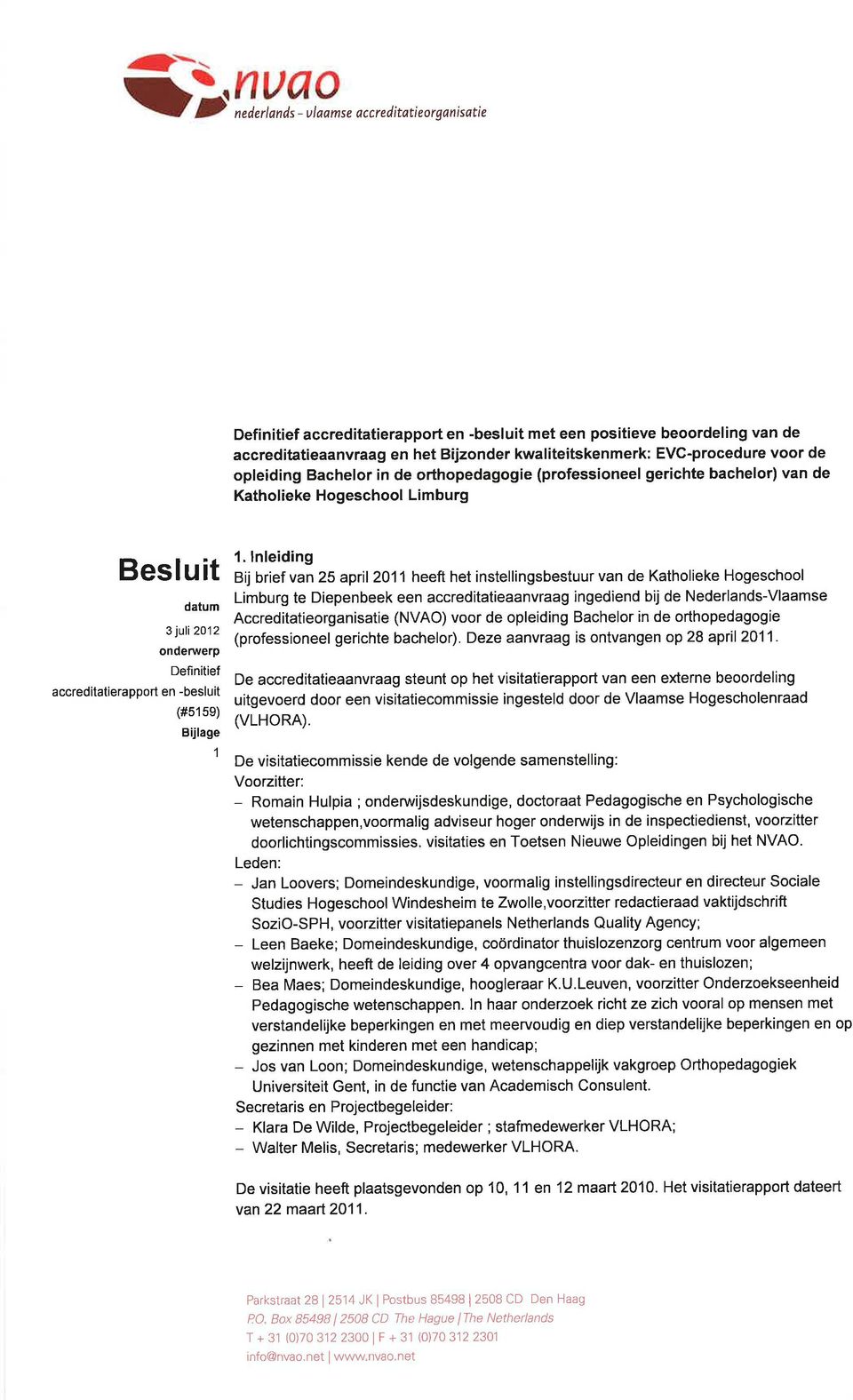 en -besluit (#51 5e) Bijlage 1 L lnleiding Bij brief van 25 april 2011 heeft het instellingsbestuur van de Katholieke Hogeschool Limburg te Diepenbeek een accreditatieaanvraag ingediend bij de