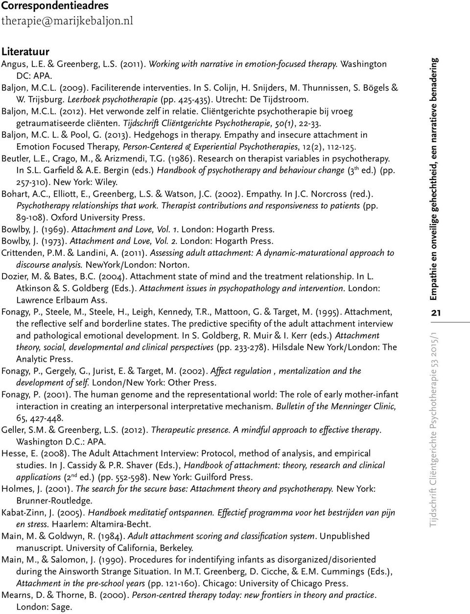 Het verwonde zelf in relatie. Cliëntgerichte psychotherapie bij vroeg getraumatiseerde cliënten. Tijdschrift Cliëntgerichte Psychotherapie, 50(1), 22-33. Baljon, M.C. L. & Pool, G. (2013).