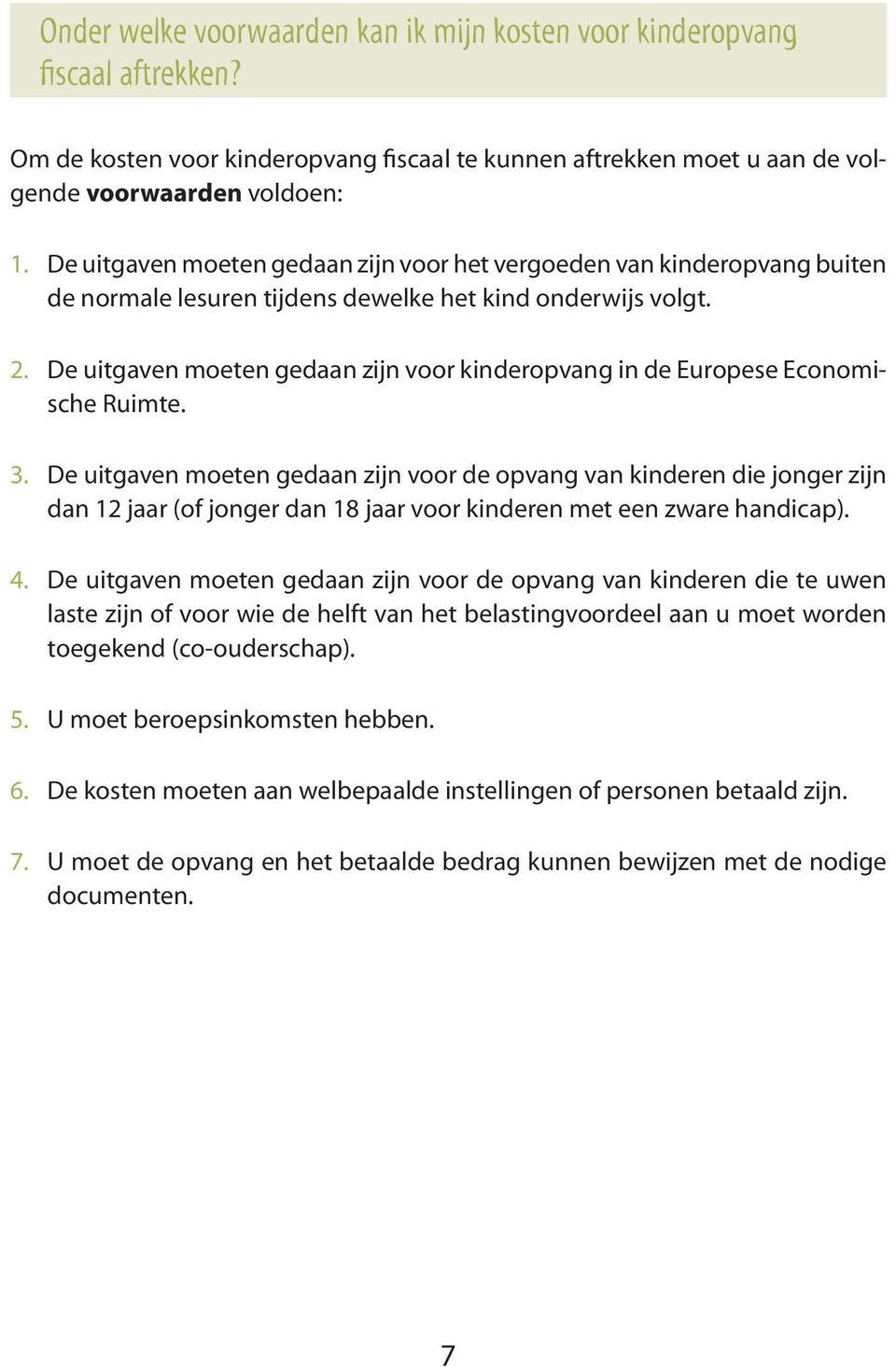 De uitgaven moeten gedaan zijn voor kinderopvang in de Europese Economische Ruimte. 3.