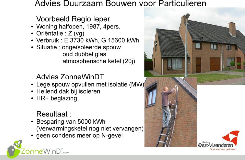 atmospherische ketel (20j) Advies ZonneWinDT Lege spouw opvullen met isolatie (MW) Hellend dak bij