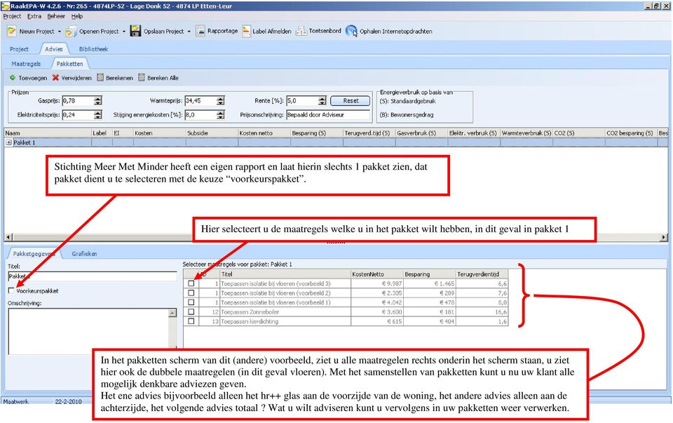 het scherm staan, u ziet hier ook de dubbele maatregelen (in dit geval vloeren). Met het samenstellen van pakketten kunt u nu uw klant alle mogelijk denkbare adviezen geven.