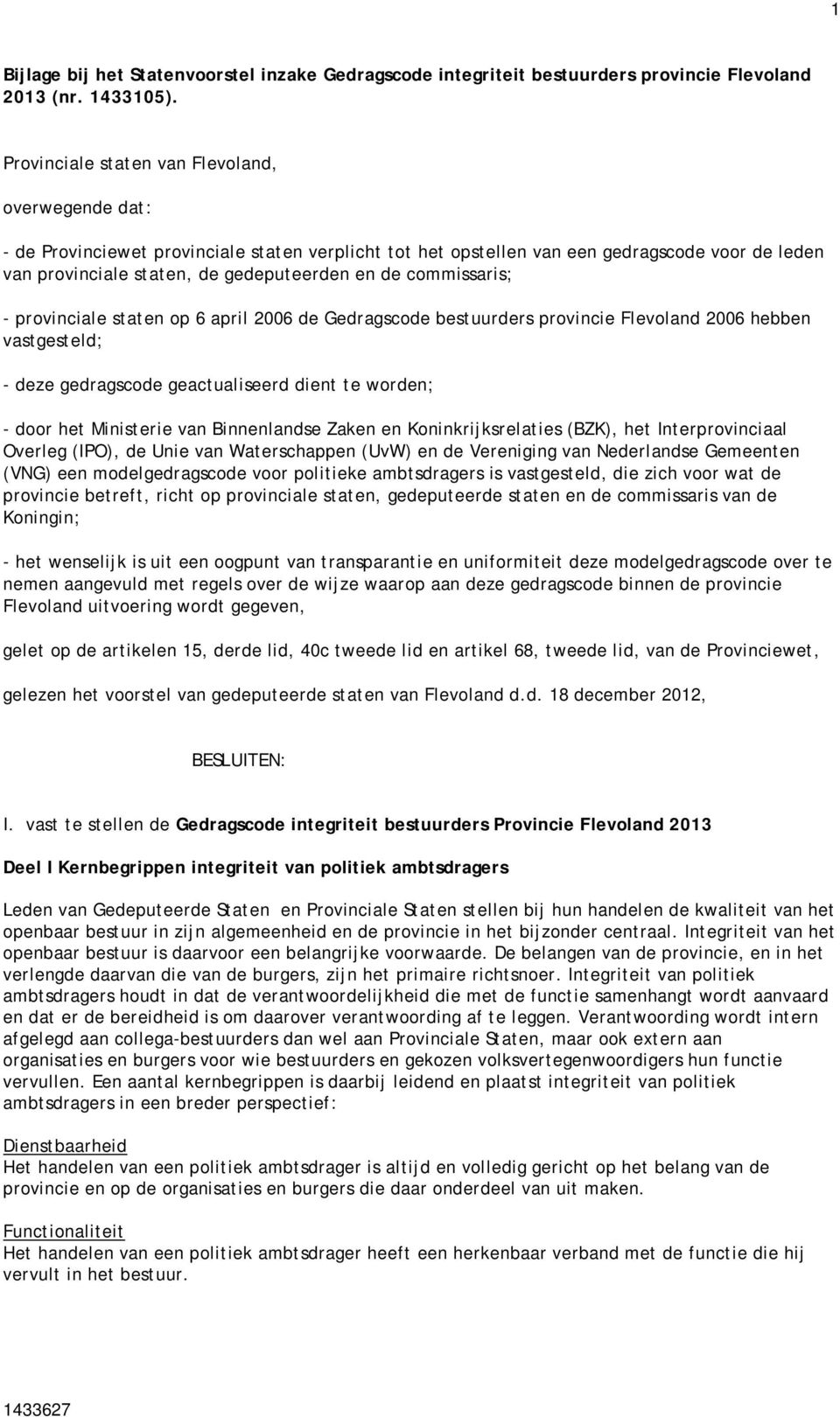commissaris; - provinciale staten op 6 april 2006 de Gedragscode bestuurders provincie Flevoland 2006 hebben vastgesteld; - deze gedragscode geactualiseerd dient te worden; - door het Ministerie van