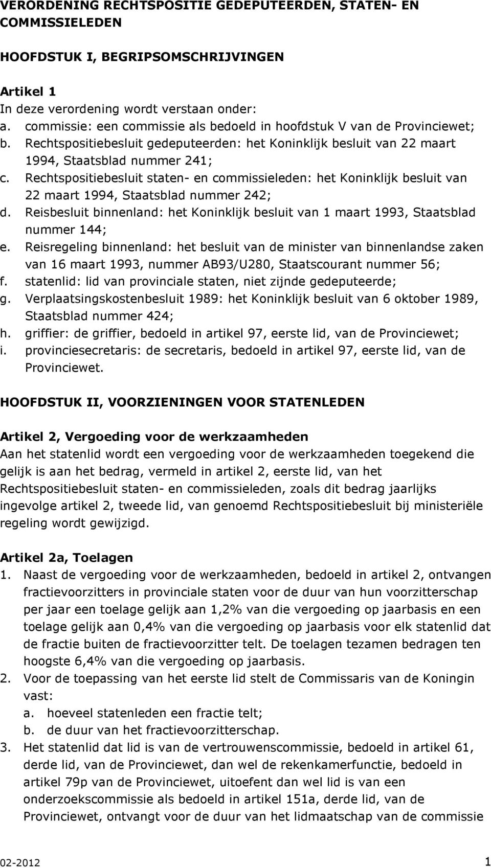 Rechtspositiebesluit staten- en commissieleden: het Koninklijk besluit van 22 maart 1994, Staatsblad nummer 242; d.