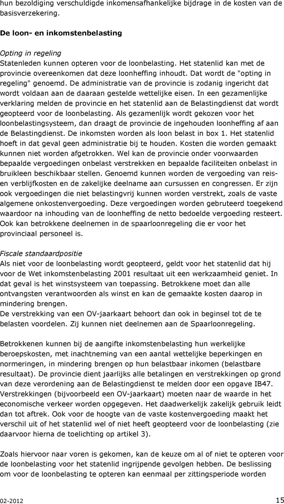 De administratie van de provincie is zodanig ingericht dat wordt voldaan aan de daaraan gestelde wettelijke eisen.