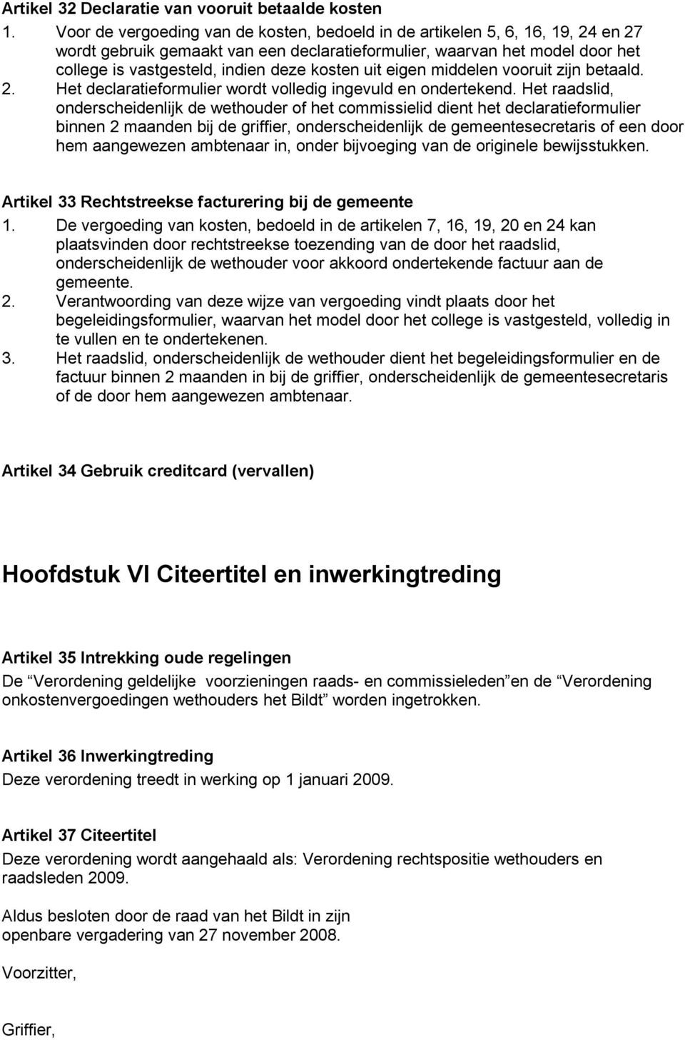 kosten uit eigen middelen vooruit zijn betaald. 2. Het declaratieformulier wordt volledig ingevuld en ondertekend.