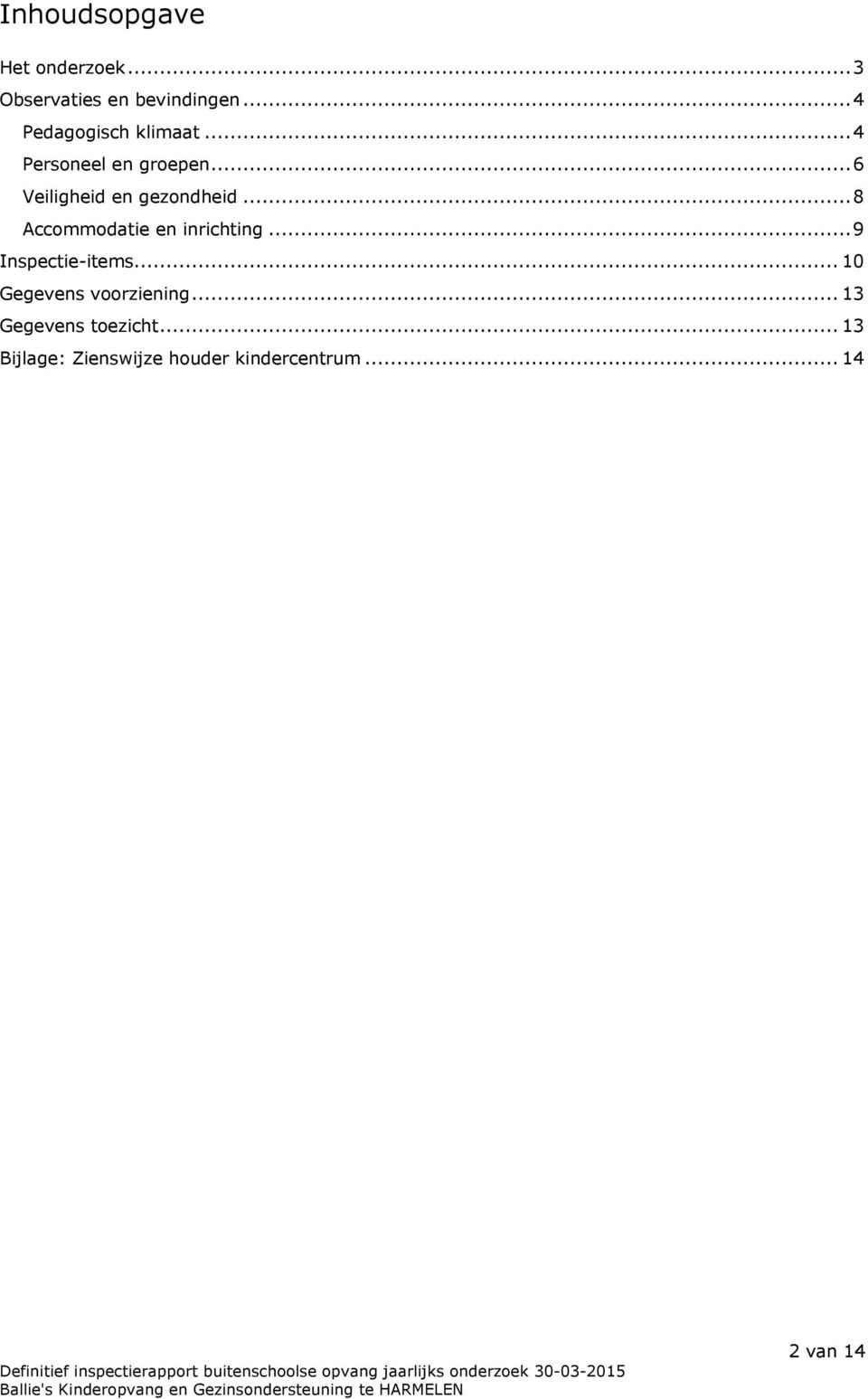 ..6 Veiligheid en gezondheid...8 Accommodatie en inrichting.