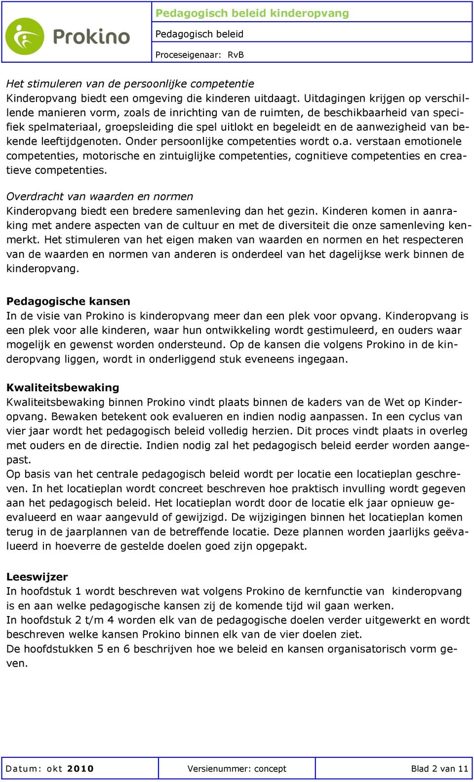 van bekende leeftijdgenoten. Onder persoonlijke competenties wordt o.a. verstaan emotionele competenties, motorische en zintuiglijke competenties, cognitieve competenties en creatieve competenties.