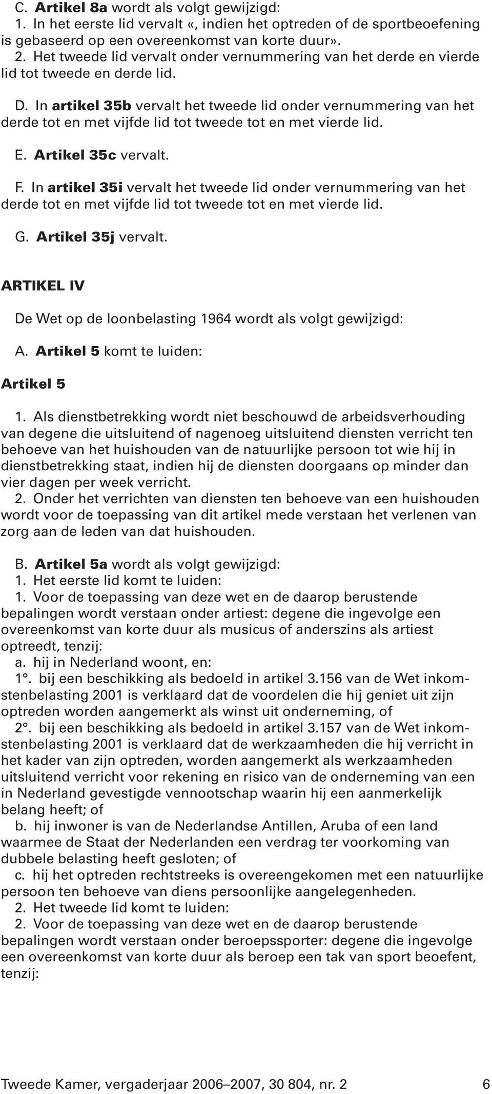 In artikel 35b vervalt het tweede lid onder vernummering van het derde tot en met vijfde lid tot tweede tot en met vierde lid. E. Artikel 35c vervalt. F.