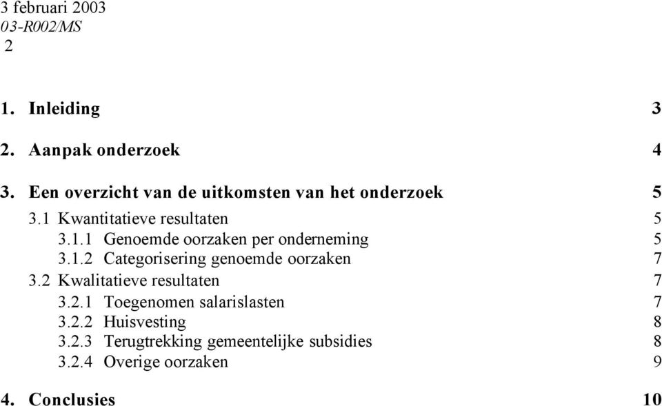 Kwantitatieve resultaten 5 3.1.1 Genoemde oorzaken per onderneming 5 3.1.2 Categorisering genoemde oorzaken 7 3.