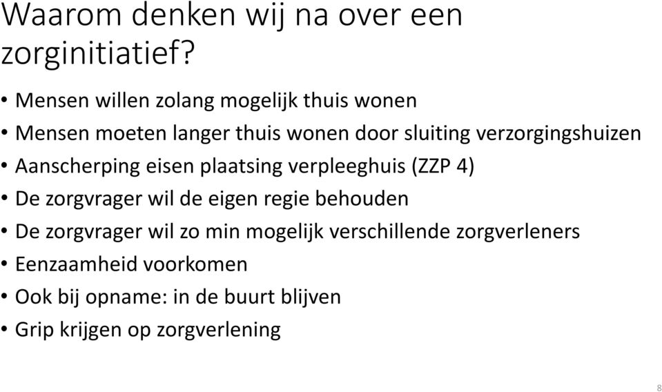 verzorgingshuizen Aanscherping eisen plaatsing verpleeghuis (ZZP 4) De zorgvrager wil de eigen