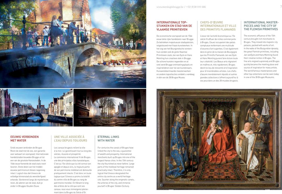 FLEMISH PRIMITIVES De economische voorspoed van de 15de eeuw lokte rijke handelaren naar Brugge. Ze betrokken majestueuze stadspaleizen, volgestouwd met fraaie kunstwerken.