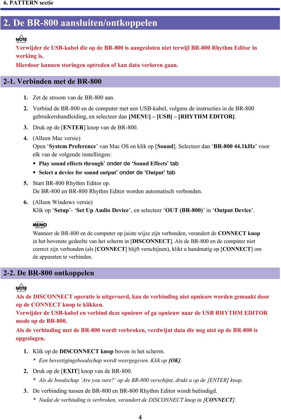 . Verbind de BR-800 en de computer met een USB-kabel, volgens de instructies in de BR-800 gebruikershandleiding, en selecteer dan [MENU] [USB] [RHYTHM EDITOR]. 3.