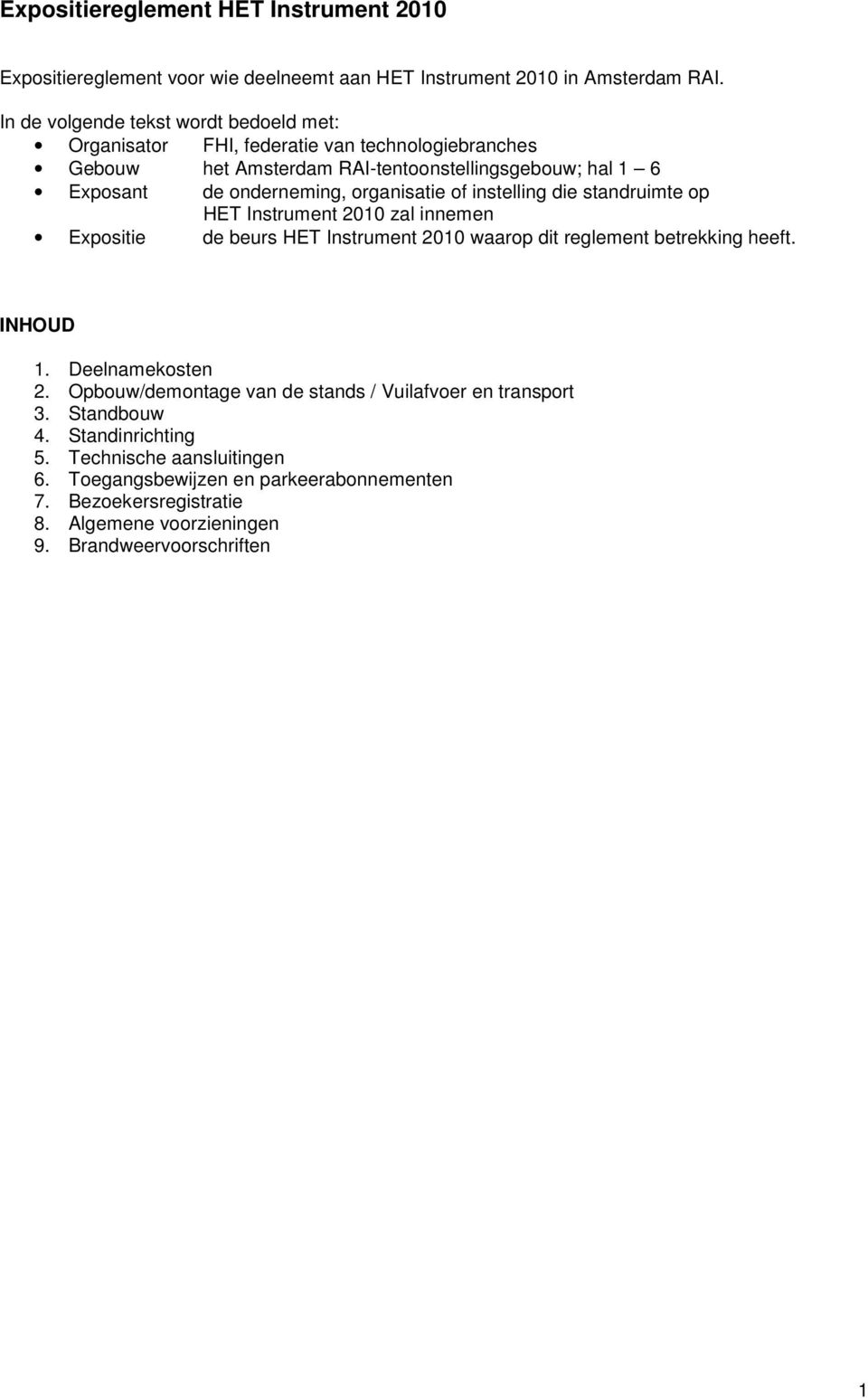 organisatie of instelling die standruimte op HET Instrument 2010 zal innemen Expositie de beurs HET Instrument 2010 waarop dit reglement betrekking heeft. INHOUD 1.