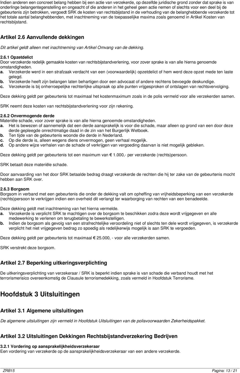 belanghebbenden, met inachtneming van de toepasselijke maxima zoals genoemd in Artikel Kosten van rechtsbijstand. Artikel 2.