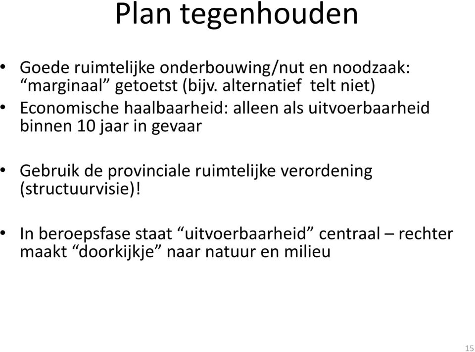 alternatief telt niet) Economische haalbaarheid: alleen als uitvoerbaarheid binnen 10