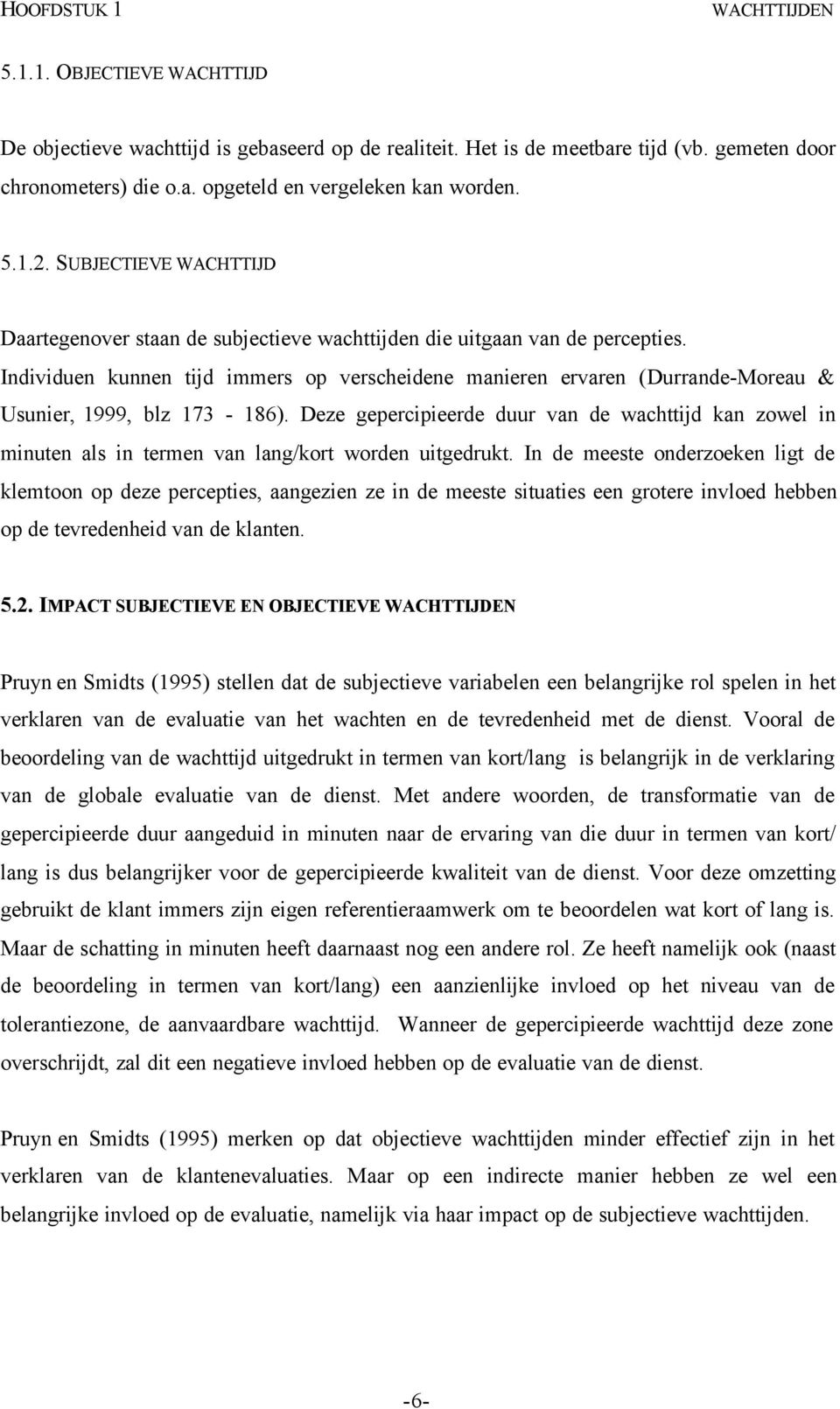 Individuen kunnen tijd immers op verscheidene manieren ervaren (Durrande-Moreau & Usunier, 1999, blz 173-186).