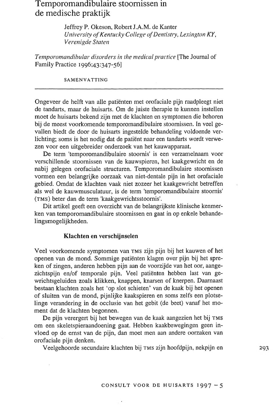 Ongeveer de helft van alle patiënten met orofaciale pijn raadpleegt niet de tandarts, maar de huisarts.