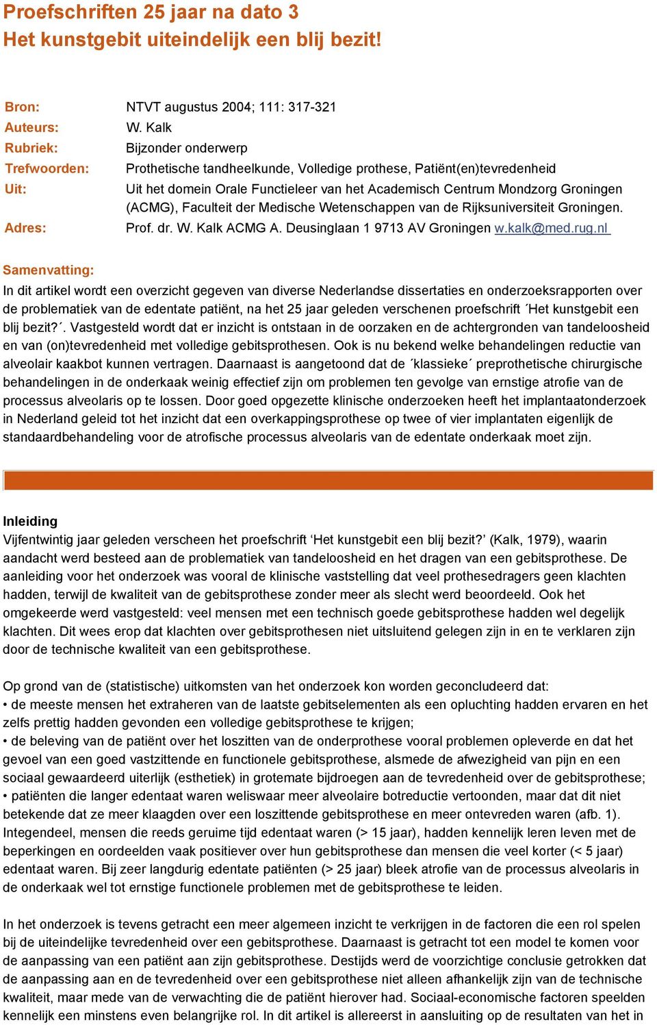 Groningen (ACMG), Faculteit der Medische Wetenschappen van de Rijksuniversiteit Groningen. Adres: Prof. dr. W. Kalk ACMG A. Deusinglaan 1 9713 AV Groningen w.kalk@med.rug.