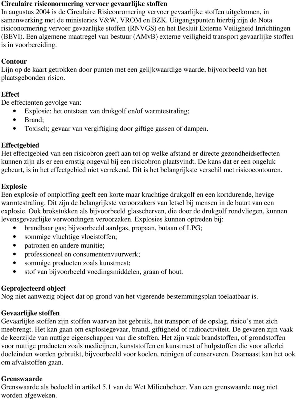 Een algemene maatregel van bestuur (AMvB) externe veiligheid transport gevaarlijke stoffen is in voorbereiding.