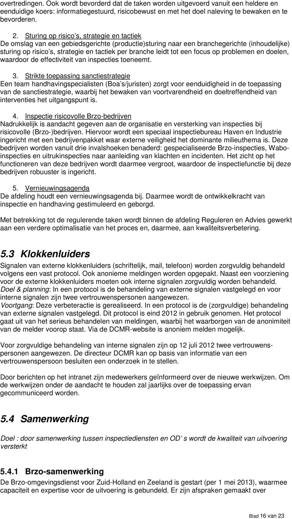 een focus op problemen en doelen, waardoor de effectiviteit van inspecties toeneemt. 3.