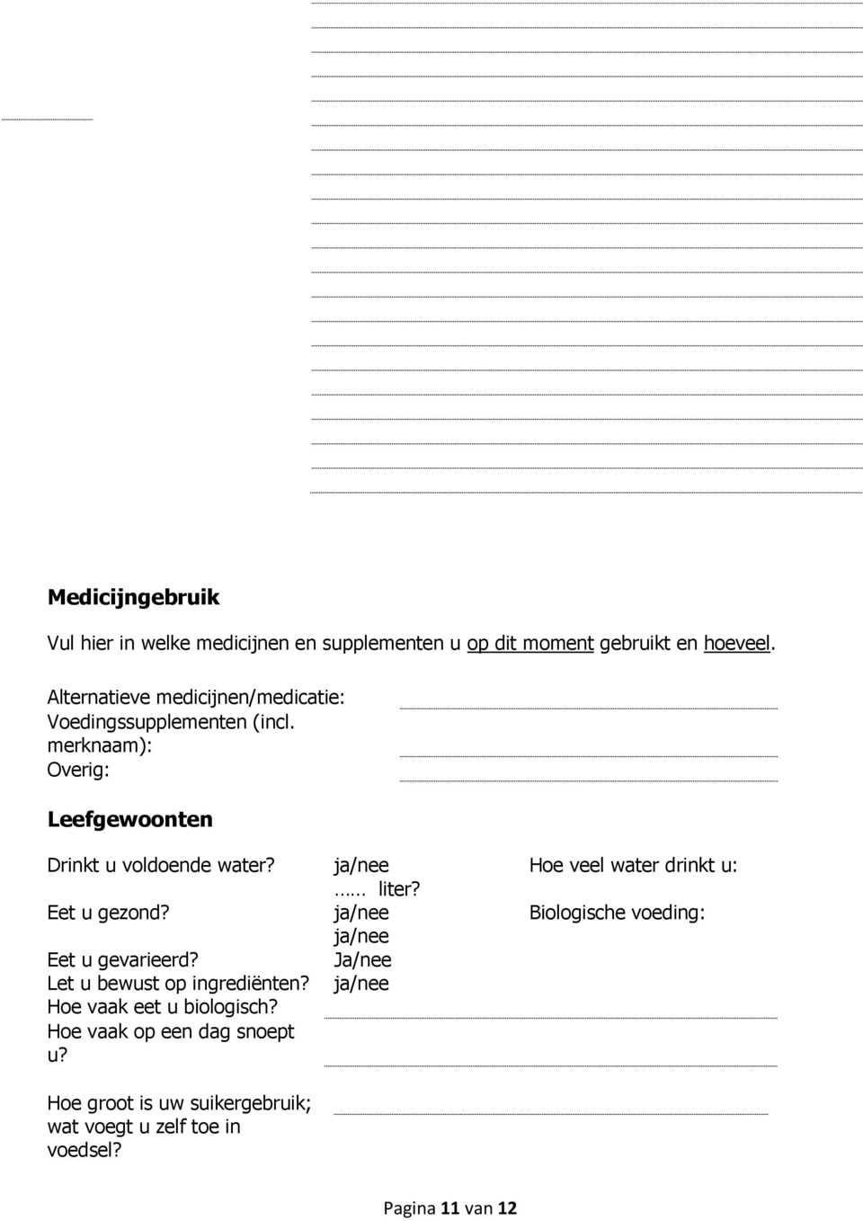 ja/nee Hoe veel water drinkt u: liter? Eet u gezond? ja/nee Biologische voeding: ja/nee Eet u gevarieerd?