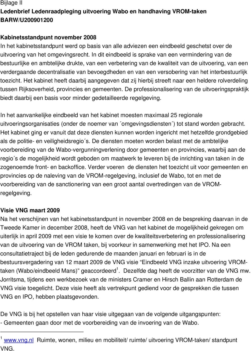 In dit eindbeeld is sprake van een vermindering van de bestuurlijke en ambtelijke drukte, van een verbetering van de kwaliteit van de uitvoering, van een verdergaande decentralisatie van bevoegdheden