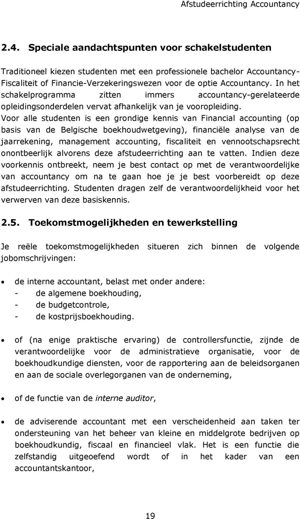 In het schakelprogramma zitten immers accountancy-gerelateerde opleidingsonderdelen vervat afhankelijk van je vooropleiding.