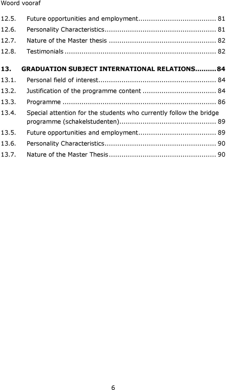 .. 84 13.3. Programme... 86 13.4. Special attention for the students who currently follow the bridge programme (schakelstudenten)... 89 13.5.