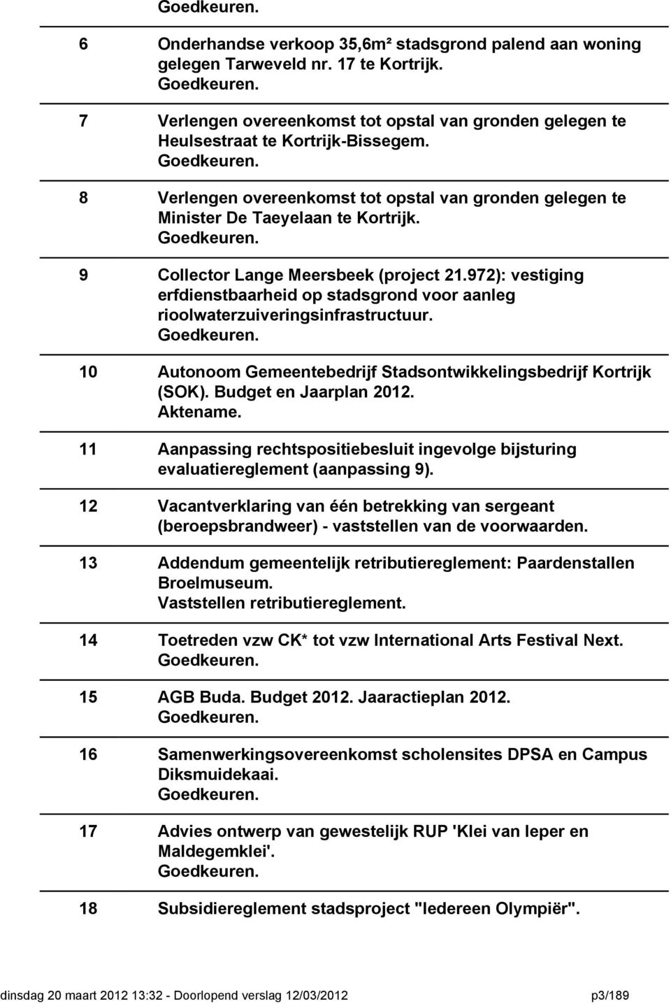 Goedkeuren. 9 Collector Lange Meersbeek (project 21.972): vestiging erfdienstbaarheid op stadsgrond voor aanleg rioolwaterzuiveringsinfrastructuur. Goedkeuren.