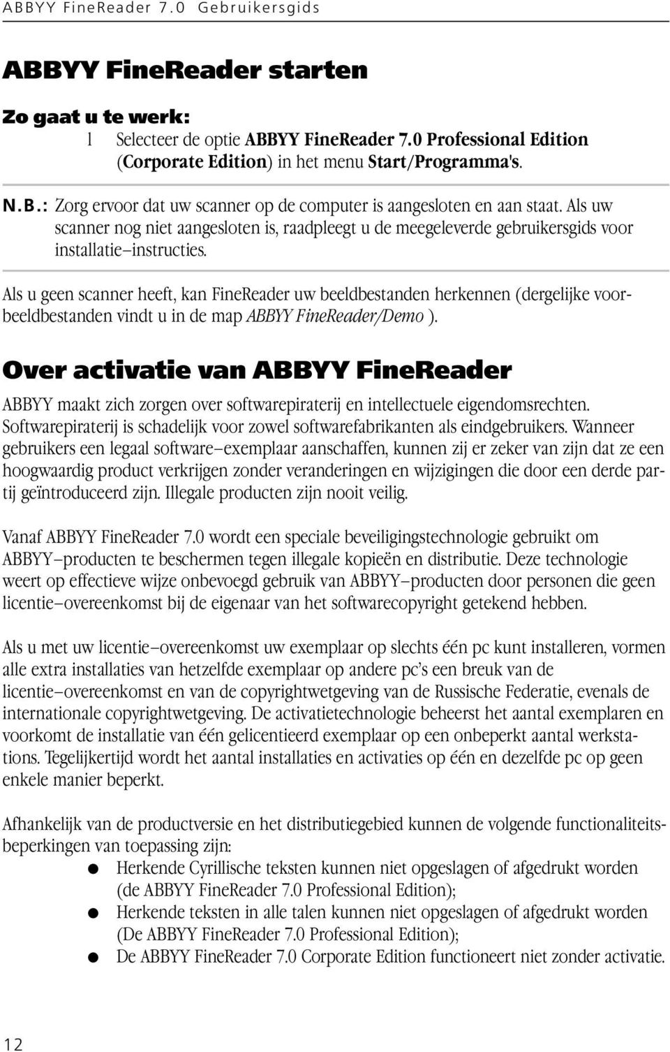 Als u geen scanner heeft, kan FineReader uw beeldbestanden herkennen (dergelijke voorbeeldbestanden vindt u in de map ABBYY FineReader/Demo ).