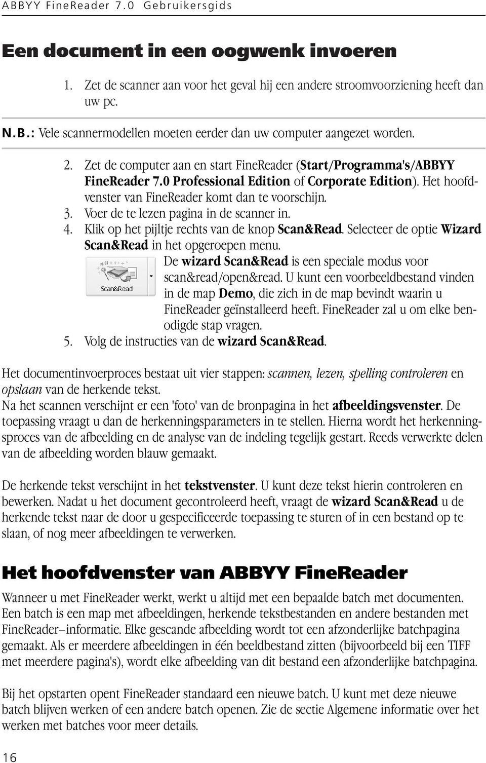 Voer de te lezen pagina in de scanner in. 4. Klik op het pijltje rechts van de knop Scan&Read. Selecteer de optie Wizard Scan&Read in het opgeroepen menu.