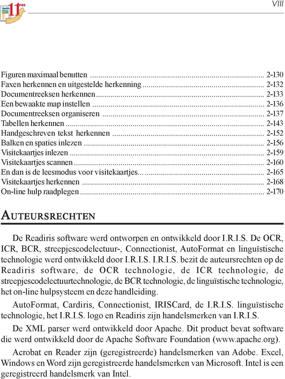 .. 2-160 En dan is de leesmodus voor visitekaartjes... 2-165 Visitekaartjes herkennen... 2-168 On-line hulp raadplegen... 2-170 AUTEURSRECHTEN De Readiris software werd ontworpen en ontwikkeld door I.