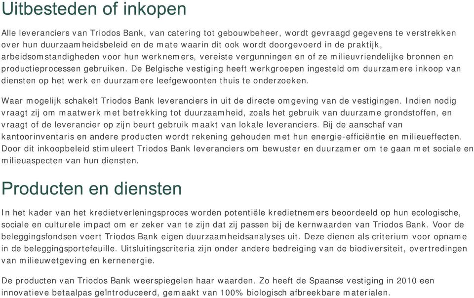 De Belgische vestiging heeft werkgroepen ingesteld om duurzamere inkoop van diensten op het werk en duurzamere leefgewoonten thuis te onderzoeken.