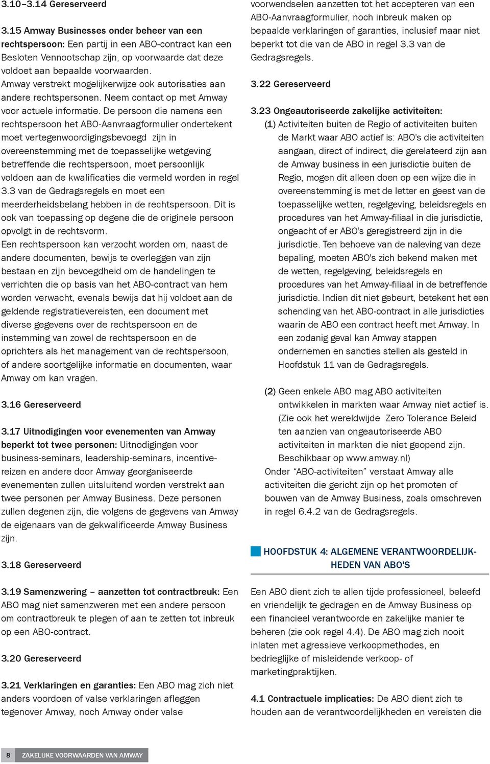 Amway verstrekt mogelijkerwijze ook autorisaties aan andere rechtspersonen. Neem contact op met Amway voor actuele informatie.