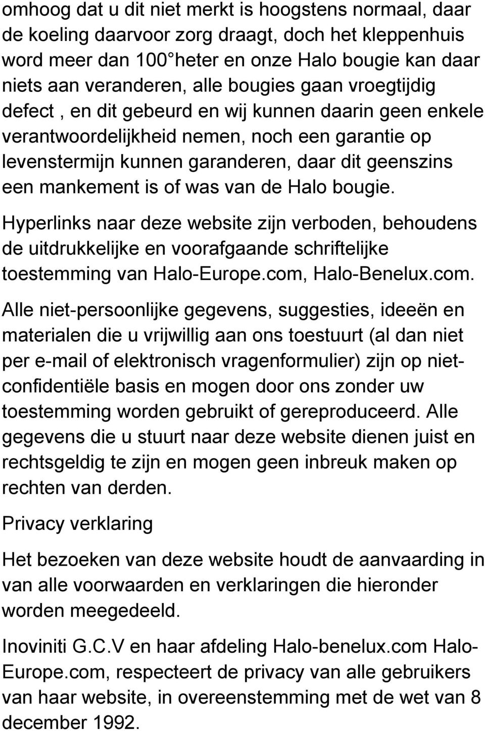 van de Halo bougie. Hyperlinks naar deze website zijn verboden, behoudens de uitdrukkelijke en voorafgaande schriftelijke toestemming van Halo-Europe.com,