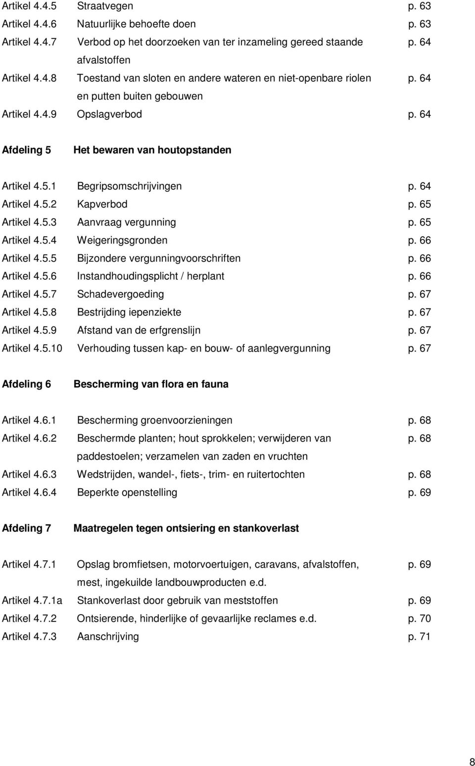 65 Artikel 4.5.4 Weigeringsgronden p. 66 Artikel 4.5.5 Bijzondere vergunningvoorschriften p. 66 Artikel 4.5.6 Instandhoudingsplicht / herplant p. 66 Artikel 4.5.7 Schadevergoeding p. 67 Artikel 4.5.8 Bestrijding iepenziekte p.