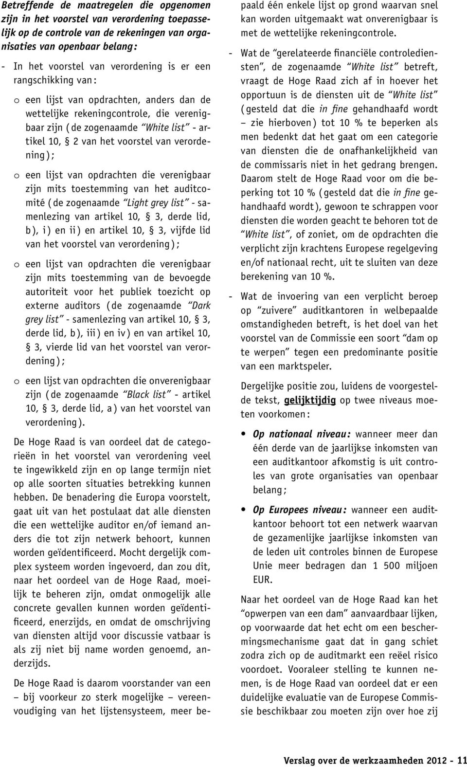 o een lijst van opdrachten die verenigbaar zijn mits toestemming van het auditcomité ( de zogenaamde Light grey list - samenlezing van artikel 10, 3, derde lid, b ), i ) en ii ) en artikel 10, 3,