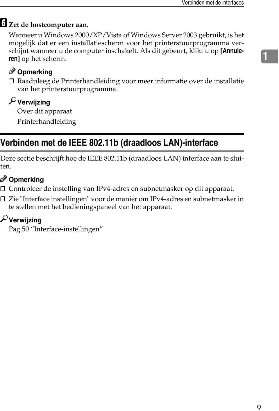 Als dit gebeurt, klikt u op [Annuleren] op het scherm. 1 Opmerking Raadpleeg de Printerhandleiding voor meer informatie over de installatie van het printerstuurprogramma.